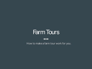 FarmTours
How to makeafarm tour work for you.
 