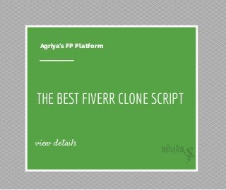 Agriya's FP Platform 
THE BEST FIVERR CLONE SCRIPT 
view details 
 