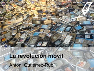 La revolución móvil Antoni Gutiérrez-Rubí 