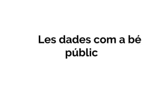 Les dades com a bé
públic
 