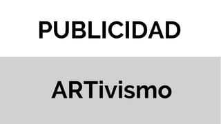 PUBLICIDAD
ARTivismo
 