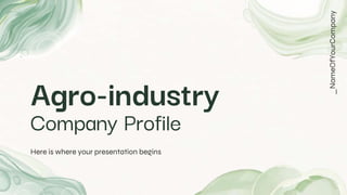 Agro-industry
Company Profile
Here is where your presentation begins
_NameOfYourCompany
 