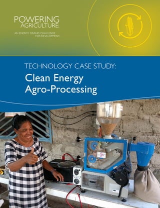 Clean Energy
Agro-Processing
TECHNOLOGY CASE STUDY:
 