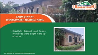 • Beautifully designed mud houses
available to spend a night in the lap
of nature
FARM STAY AT
BHARATVARSH NATURE FARMS
Mo...