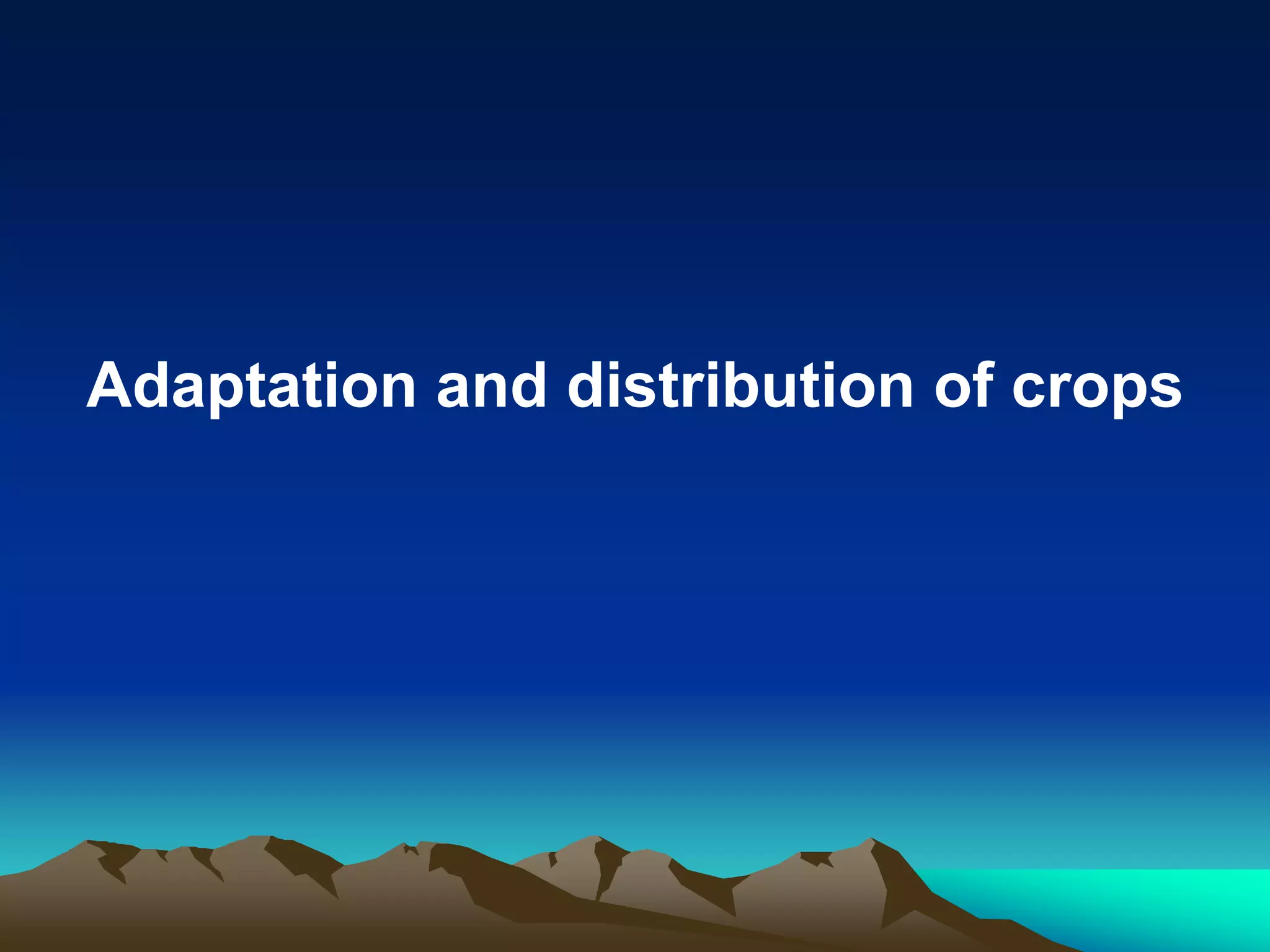 Adaptation and distribution of crops
 