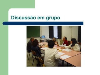 Discussão em grupo
 