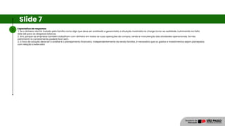 Expectativa de respostas:
1. Se o dinheiro não for tratado pela família como algo que deve ser analisado e gerenciado, a situação mostrada na charge torna-se realidade, culminando na falta
dele até para as despesas básicas.
2. Sim, porque as empresas também trabalham com dinheiro em todas as suas operações de compra, venda e manutenção das atividades operacionais. Se não
administrá-lo corretamente, poderá ficar sem.
3. O foco da solução deve ser a análise e o planejamento financeiro. Independentemente da renda familiar, é necessário que os gastos e investimentos sejam planejados
com relação a este valor.
Slide 7
 