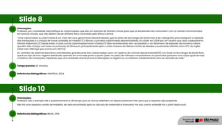 Orientações:
Professor, por curiosidade, exemplifique as criptomoedas, que são um exemplo de dinheiro virtual, para que os estudantes não confundam com os valores movimentados
em bancos virtuais, que não deixam de ser dinheiro físico controlado pelo Banco Central.
“Uma criptomoeda ou cibermoeda é um meio de troca, geralmente descentralizado, que se utiliza da tecnologia de blockchain e da criptografia para assegurar a validade
das transações e a criação de novas unidades da moeda.[1] O Bitcoin, a primeira criptomoeda descentralizada, foi criado em 2009 por um usuário que usou o pseudônimo
Satoshi Nakamoto.[2] Desde então, muitas outras criptomoedas foram criadas.[3] Mais recentemente, tem-se assistido a um fenômeno de explosão de inúmeros tokens
que têm sido criados com base no protocolo do Ethereum, principalmente após a onda massiva de Ofertas Iniciais de Moedas (usualmente referida como ICO, do inglês
Initial Coin Offering) que ocorreu em 2017.[4]
Ao contrário de sistemas bancários centralizados, grande parte das criptomoedas usam um sistema de controle descentralizado[5] com base na tecnologia de blockchain,
que é um tipo de livro-registro distribuído operado em uma rede ponto a ponto (peer-to-peer) de milhares computadores, na qual todos possuem uma cópia igual de todo
o histórico de transações, impedindo que uma entidade central promova alterações no registro ou no software unilateralmente sem ser excluída da rede.”
Tempo previsto: 20 minutos.
Referências bibliográficas: WIKIPÉDIA, 2024.
Slide 8
Orientações:
Professor, leia o exemplo até o questionamento e dê tempo para os alunos refletirem; só depois pressione Enter para que a resposta seja projetada.
Não há uma resposta correta de imediato, ela será encontrada após os cálculos de matemática financeira. Por isso, vamos entendê-los a partir desta aula.
Referências bibliográficas: BRUNI, 2019.
Slide 10
 