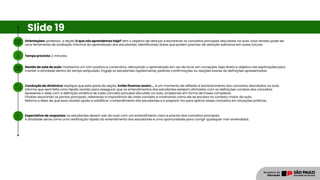 Orientações: professor, a seção O que nós aprendemos hoje? tem o objetivo de reforçar e esclarecer os conceitos principais discutidos na aula. Essa revisão pode ser
uma ferramenta de avaliação informal do aprendizado dos estudantes, identificando áreas que podem precisar de atenção adicional em aulas futuras.
Tempo previsto: 2 minutos.
Gestão de sala de aula: mantenha um tom positivo e construtivo, reforçando o aprendizado em vez de focar em correções. Seja direto e objetivo nas explicações para
manter a atividade dentro do tempo estipulado. Engaje os estudantes rapidamente, pedindo confirmações ou reações breves às definições apresentadas.
Condução da dinâmica: explique que esta parte da seção, Então ficamos assim..., é um momento de reflexão e esclarecimento dos conceitos abordados na aula.
Informe que será feita uma rápida revisão para assegurar que os entendimentos dos estudantes estejam alinhados com as definições corretas dos conceitos.
Apresente o slide com a definição sintética de cada conceito principal discutido na aula, ampliando em forma de frases completas.
Finalize resumindo os pontos principais, reiterando a importância de cada conceito e mostrando como ele se encaixa no contexto maior da aula.
Reforce a ideia de que essa revisão ajuda a solidificar o entendimento dos estudantes e a prepará-los para aplicar esses conceitos em situações práticas.
Expectativa de respostas: os estudantes devem sair da aula com um entendimento claro e preciso dos conceitos principais.
A atividade serve como uma verificação rápida do entendimento dos estudantes e uma oportunidade para corrigir quaisquer mal-entendidos.
Slide 19
 