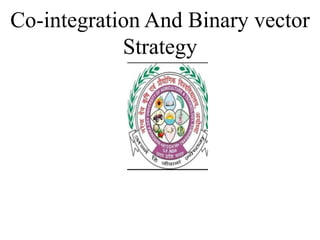 Co-integration And Binary vector
Strategy
 
