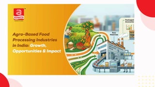 Agro Based Food Processing Industries in India Key Growth.pdf