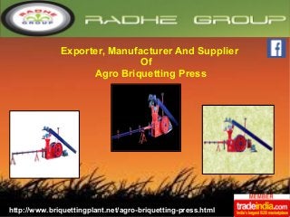 Exporter, Manufacturer And Supplier
Of
Agro Briquetting Press
http://www.briquettingplant.net/agro-briquetting-press.html
 