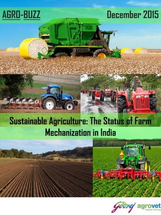 Sustainable Agriculture: The Status of Farm
Mechanization in India
AGRO-BUZZ December 2015
 