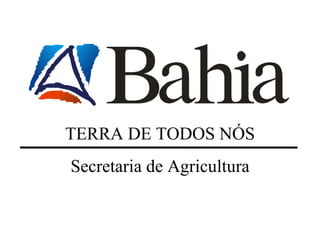 TERRA DE TODOS NÓS Secretaria de Agricultura 