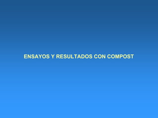 ENSAYOS Y RESULTADOS CON COMPOST
 