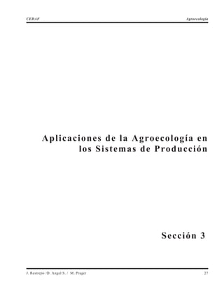 Aplicaciones de la Agroecología en
los Sistemas de Producción
J. Restrepo /D. Angel S. / M. Prager 27
CEDAF Agroecología
Sección 3
 