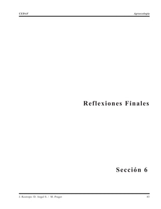 Reflexiones Finales
J. Restrepo /D. Angel S. / M. Prager 85
CEDAF Agroecología
Sección 6
 