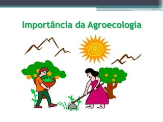 Importância da Agroecologia
 