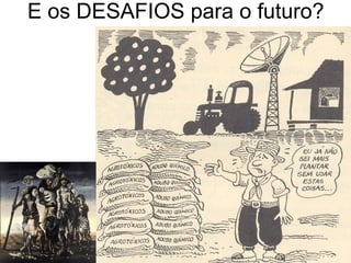 E os DESAFIOS para o futuro?
 