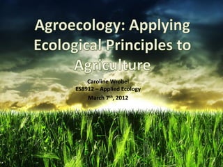 Caroline Wrobel
ES8912 – Applied Ecology
    March 7th, 2012
 