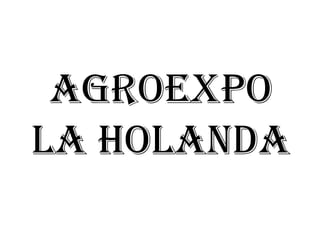 AGROEXPO LA HOLANDA 