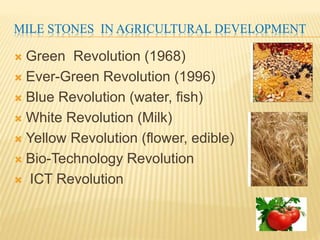 INDIAN AGRICULTURE- SOME FACTS
Total Geographical Area - 328 million hectares
 Net Area sown - 142 million hectares
 Gross Cropped Area – 190.8 million hectares
 Net Irrigated Area - 56 million hectares
 Drought-prone Area - 190 million
hectares
 Potential for Biological Production - 265 million hectares
 Area threatened by land degradation 50% of TGA
2. Major Crop Production (1999-2000)
 Rice 89.5 million tonnes
 Wheat 75.6 million tonnes
 Coarse Cereals 30.5 million tonnes
 Pulses 13.4 million tonnes
 Oilseeds 20.9 million tonnes
 Sugarcane 29.9 million tonnes
 