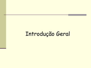 Introdução Geral
 