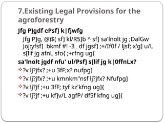 7.Existing Legal Provisions for the
agroforestry
Jfg P]gdf ePsf] k|fjwfg
Jfg P]g, @)$( sf] kl/R5]b ^ sf] sa'lnolt jg ;DalGw
Joj:yfsf] bkmf #! -3_ df jgsf] ;+/If0f / ljsf; x'g] u/L
s[lif jg afnL sfo{ ;+rfng ug{
sa'lnolt jgdf nfu' ul/Psf] s[lif jg k|0ffnLx?
?v lj?jfx? ;+u 3fF;x? nufpg]
?v lj?jfx? ;+u kmnkm"nsf lj?jfx? Nfufpg]
?v lj?jf ;+u 3fF; tyf kz'kfng ug]{
?v lj?jf ;+u kf]v/L agfP/ df5f kfng ug]{
 