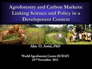 Agroforestry and Carbon Markets:
Linking Science and Policy in a
Development Context

 