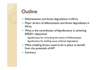 Outline
  Deforestation and forest degradation in Africa
  Major drivers of deforestation and forest degradation in
Afri...