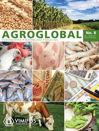 AGROGLOBAL
AGROINDUSTRIA • RENTABILIDAD • NEGOCIOS
                                             No. 8
                                          Enero - Febrero 2011
                                          Publicación bimestral
 