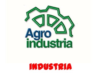 Agro-
industria
 