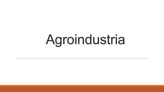 Agroindustria

 