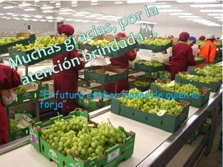 “El futuro está en manos de quien lo
forja”.
 