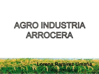 Lorena Ramírez Umaña
Agroindustrial

 