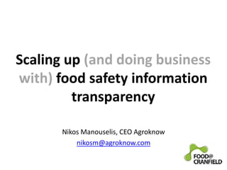 Scaling up (and doing business
with) food safety information
transparency
Nikos Manouselis, CEO Agroknow
nikosm@agroknow.com
 