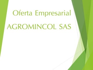 Oferta Empresarial
AGROMINCOL SAS
 