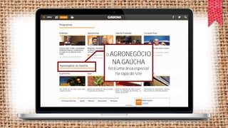O AGRONEGÓCIO

NA GAÚCHA
terá uma área especial
na capa do site

 