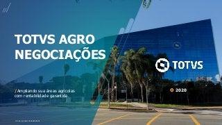 TODOS OS DIREITOS RESERVADOS
TOTVS AGRO
NEGOCIAÇÕES
/Ampliando sua áreas agrícolas
com rentabilidade garantida.
2020
 