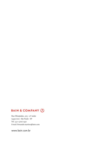 Rua Olimpíadas, 205 - 12º andar
04551-000 - São Paulo - SP
Tel.: 55 11 3707 1350
E-mail: fernando.martins@bain.com


www.bain.com.br
 