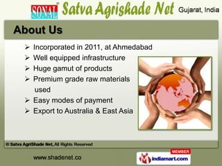 About Us
  Incorporated in 2010, at Ahmedabad
  Well equipped infrastructure
  Huge gamut of products
  Premium grade ...