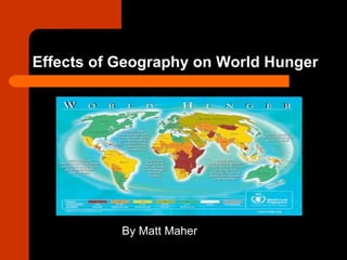Effects of Geography on World Hunger ,[object Object]