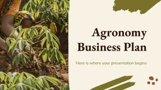 Agronomy
Business Plan
Here is where your presentation begins
 