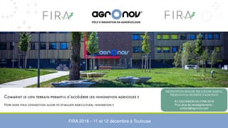 FIRA 2018 – 11 et 12 décembre à Toulouse
À L’OCCASION DU FIRA 2018
Pour plus de renseignements :
contact@agronov.com
 