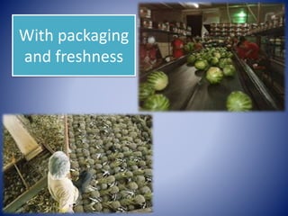 With packaging
and freshness
