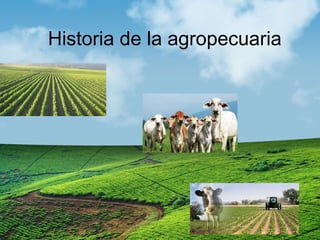 Historia de la agropecuaria
 