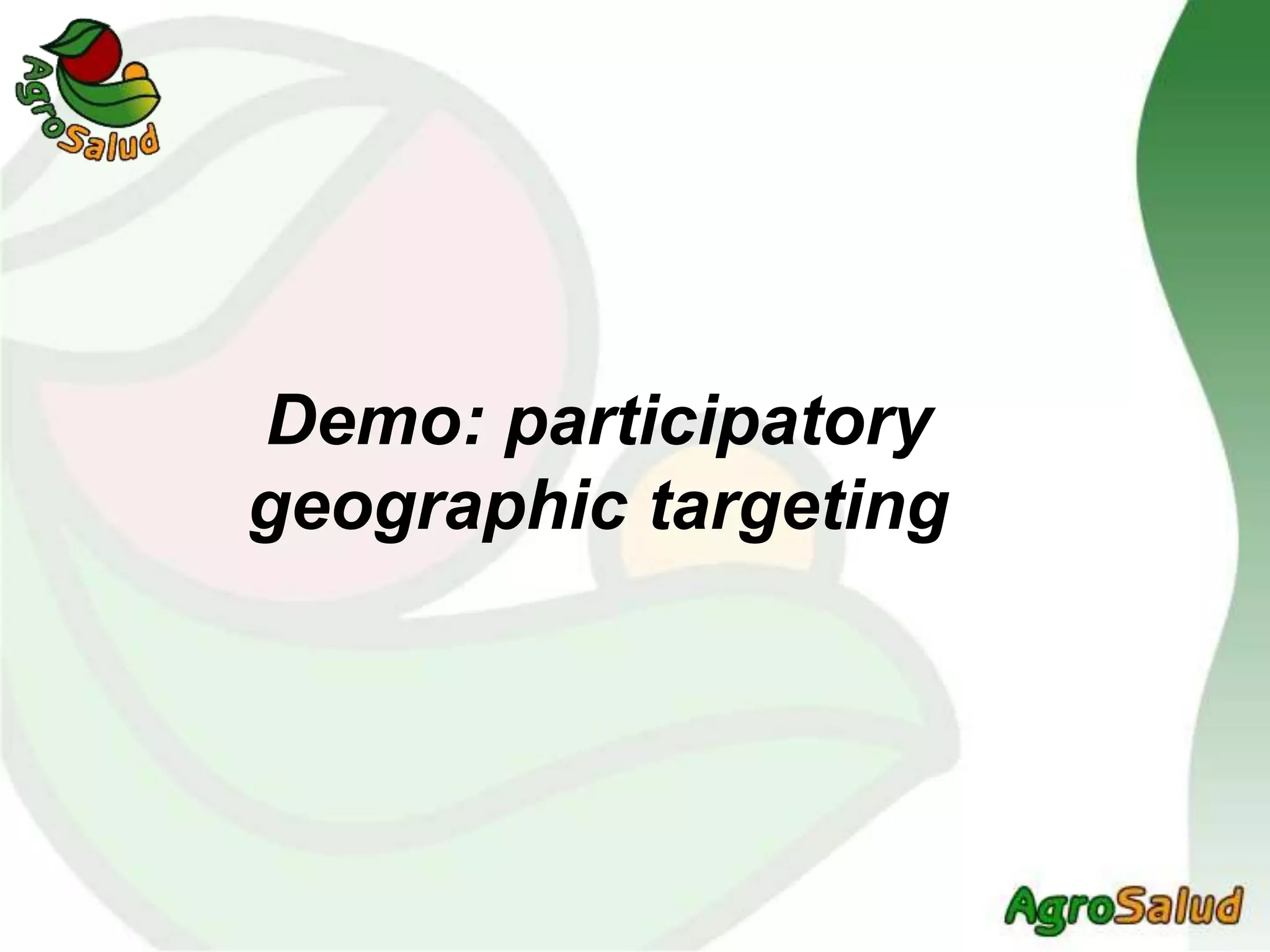 Demo: participatory
geographic targeting