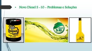 • Novo Diesel S -10 - Problemas e Soluções
 
