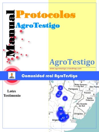 Manual Protocolos
       AgroTestigo




             Comunidad real AgroTestigo


  Lotes
Testimonio
 