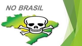 NO BRASIL
 